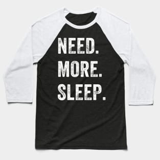 Need More Sleep Baseball T-Shirt